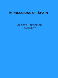 Albert Frederick Calvert — Impressions of Spain