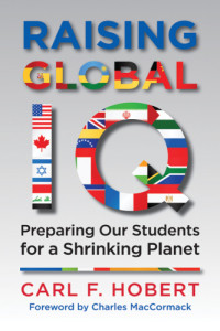 Hobert, Carl F — Raising Global IQ: Preparing Our Students for a Shrinking Planet