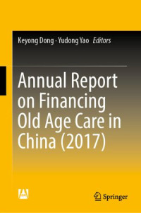 Keyong Dong, Yudong Yao — Annual Report on Financing Old Age Care in China (2017)