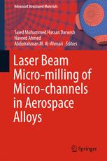 Saied Muhammed Hassan Darwish, Naveed Ahmed, Abdulrahman M. Al-Ahmari (eds.) — Laser Beam Micro-milling of Micro-channels in Aerospace Alloys