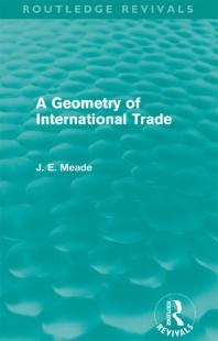 James E. Meade — A Geometry of International Trade (Routledge Revivals)