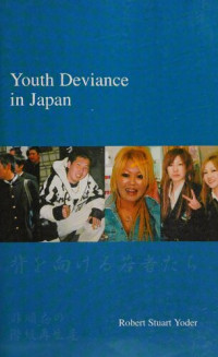 Robert Stuart Yoder — Youth Deviance in Japan: Class Reproduction of Non-Conformity (Japanese Society Series)