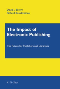 David J. Brown; Richard Boulderstone — The Impact of Electronic Publishing: The Future for Publishers and Librarians
