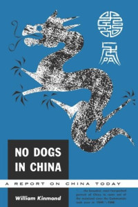 William Kinmond — No Dogs in China: A Report on China Today