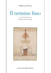 Anthony Trollope, Vita Fortunati (editor) — Il termine fisso
