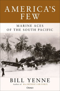 Bill Yenne — America's Few: Marine Aces of the South Pacific