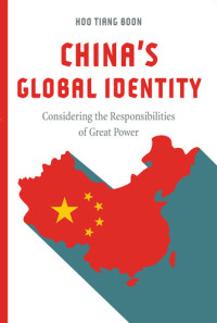 Tiang Boon Hoo — China's Global Identity: Considering the Responsibilities of Great Power