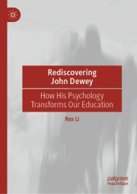Rex Li — Rediscovering John Dewey: How His Psychology Transforms Our Education
