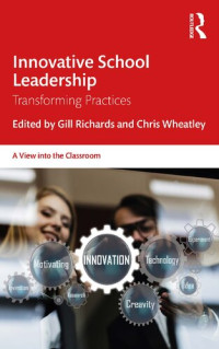 Gill Richards; Chris Wheatley — Innovative School Leadership: Transforming Practices