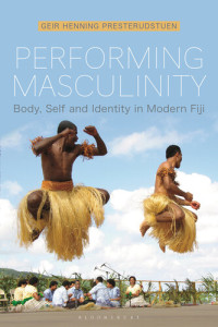 Geir Henning Presterudstuen — Performing Masculinity: Body, Self and Identity in Modern Fiji