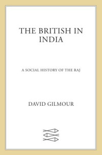 Gilmour, David — The British in India: a social history of the Raj