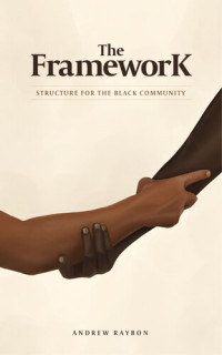 Andrew Raybon — The Framework: Structure for the Black Community