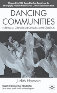Judith Hamera, Janelle Reinelt, Brian Singleton — Dancing Communities: Performance, Difference and Connection in the Global City