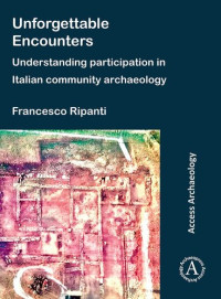 Francesco Ripanti — Unforgettable Encounters: Understanding Participation in Italian Community Archaeology