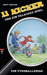 Knut Krüger — Elf Kicker und ein falsches Spiel: Ein Fussballkrimi