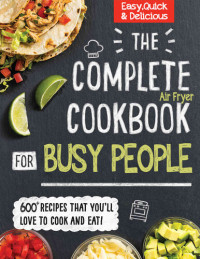 STEPHANIE POWELL — The #2022 Complete Cookbook for Busy People: 600+ Recipes That You'll Love To Cook and Eat, Easy, Quick and Delicious