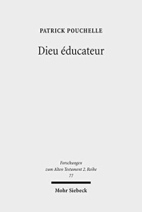  — Dieu éducateur: Une novelle approche d'un concept de la thologie biblique entre Bible Hbraque, Septante e littrature grecque classique (Forschungen Zum Alten Testament 2.Reihe) (French Edition)