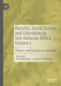 Alfred Masinire, Amasa P. Ndofirepi — Rurality, Social Justice and Education in Sub-Saharan Africa Volume I: Theory and Practice in Schools