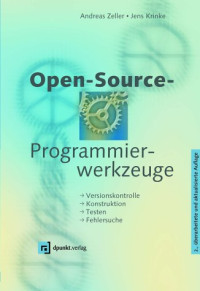 Andreas Zeller — Open-Source-Programmierwerkzeuge: Versionskontrolle - Konstruktion - Testen - Fehlersuche