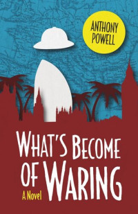 Anthony Powell — What's Become of Waring: A Novel