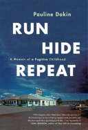 Pauline Dakin — Run, Hide, Repeat: A Memoir of a Fugitive Childhood