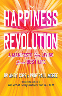 Andy Cope, Paul McGee — The Happiness Revolution: A Manifesto for Living Your Best Life