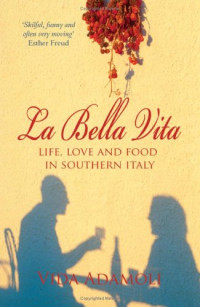 V. Adamoli — La Bella Vita : Life, Love and Food in Southern Italy