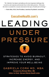 Gabriela Cora — ExecutiveHealth.com's Leading Under Pressure: Strategies to Avoid Burnout, Increase Energy, and Improve Your Well-being
