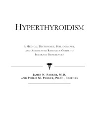 James N. Parker, Philip M. Parker — Hyperthyroidism: a Medical Dictionary, Bibliography, and Annotated Research Guide to Internet References