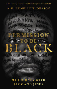 A. D. "Lumkile" Thomason — Permission to Be Black: My Journey with Jay-Z and Jesus