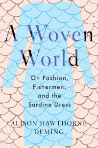 Alison Hawthorne Deming — A Woven World: On Fashion, Fishermen, and the Sardine Dress