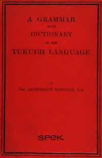 by Archdeacon McDonald. — A grammar of the Tukudh language