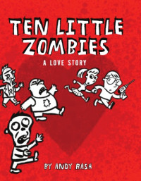 Rash, Andy — Ten Little Zombies: a Love Story