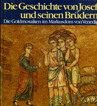 Helmuth Nils Loose — Die Geschichte von Josef und seinen Brüdern : die Goldmosaiken in Markusdom von Venedig : mit 44 Farbbildern