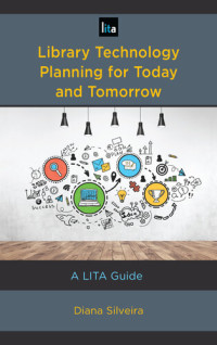 Diana Silveira — Library Technology Planning for Today and Tomorrow: A Lita Guide