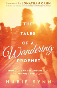 Hubie Synn — The Tales of a Wandering Prophet: How God Can Use Anyone for His Purpose and Glory