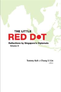 Tommy Koh; Li Lin Chang — Little Red Dot, The: Reflections By Singapore's Diplomats - Volume Ii : Reflections by Singapore's Diplomats