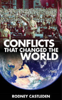 Castleden, Rodney — Conflicts That Changed the World