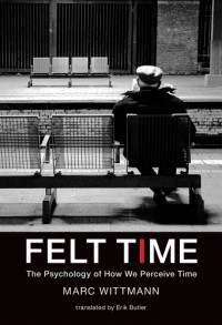 Butler, Erik;Wittmann, Marc — Felt time: the psychology of how we perceive time