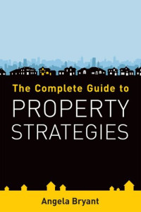 Angela Bryant — The Complete Guide to Property Strategies