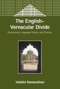 Vaidehi Ramanathan — TheEnglish-Vernacular Divide: Postcolonial Language Politics and Practice