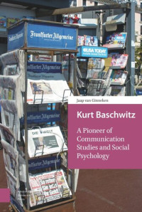 Jaap Ginneken — Kurt Baschwitz: A Pioneer of Communication Studies and Social Psychology