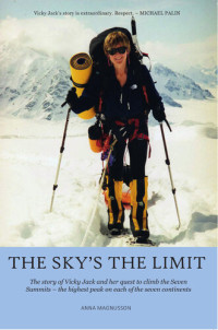 Anna Magnusson — The Sky's the Limit: The Story of Vicky Jack and Her Quest to Climb the Seven Summits