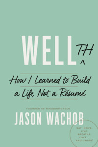 Jason Wachob — Wellth: How I Learned to Build a Life, Not a Resume