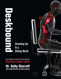 Kelly Starrett, Juliet Starrett, Glen Cordoza — Deskbound : Standing Up to a Sitting World