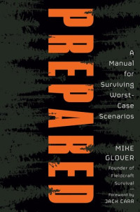 Mike Glover — Prepared: A Manual for Surviving Worst-Case Scenarios