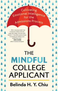 Belinda H. Y. Chiu — The Mindful College Applicant: Cultivating Emotional Intelligence for the Admissions Process