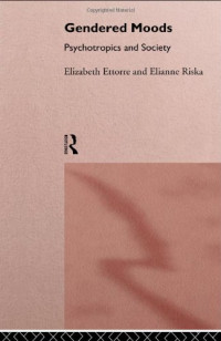 Elizabeth Ettorre, Elianne Riska — Gendered Moods: Psychotropics and Society