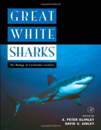 A. Peter Klimley, David G. Ainley — Great White Sharks. The Biology of Carcharodon Carcharias