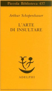 Arthur Schopenhauer, Franco Volpi (editor) — L'arte di insultare